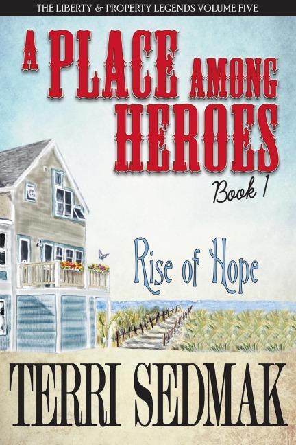 A Place Among Heroes,  Book 1 - Rise of Hope: The Liberty & Property Legends Volume Five