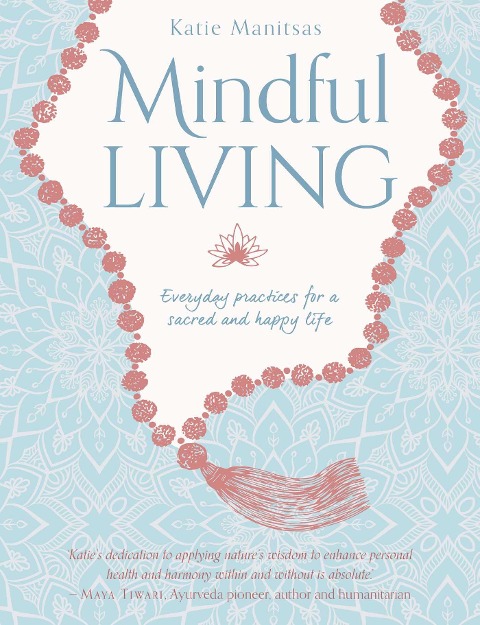 Mindful Living: Everyday Teachings and Spiritual Practices for a Sacred and Happy Life