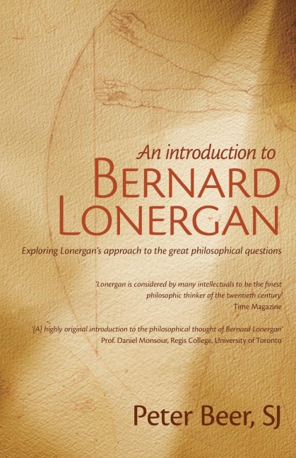 An Introduction to Bernard Lonergan: Exploring Lonergans approach to the great philosophical questions