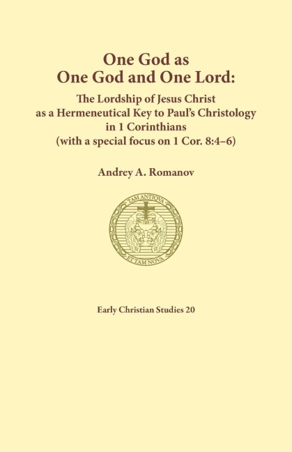 One God as one God and One Lord. The Lordship of Christ as a Hermeneutical Key to Pauls Christology in 1 Corinthians (with a special focus on 1 Cor. 8: 4-6)