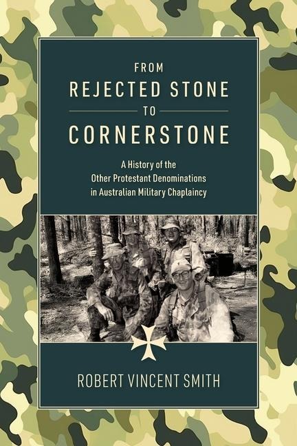 From Rejected Stone to Cornerstone: A History of the Other Protestant Denominations in Australian Military Chaplaincy