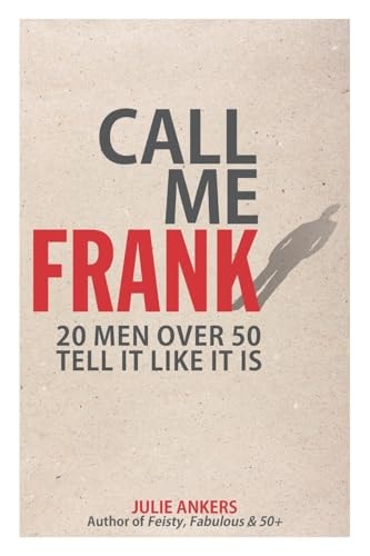 Call Me Frank 20 Men Over 50 Tell It Like It Is