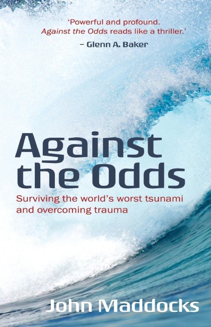 Against the Odds: Surviving the worlds worst tsunami and overcoming trauma