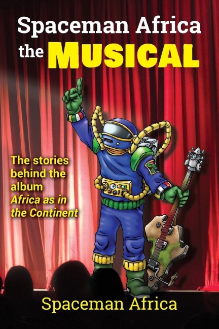 Spaceman Africa the Musical: The stories behind the album Africa as in the Continent