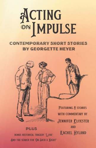 Acting on Impulse - Contemporary Short Stories by Georgette Heyer
