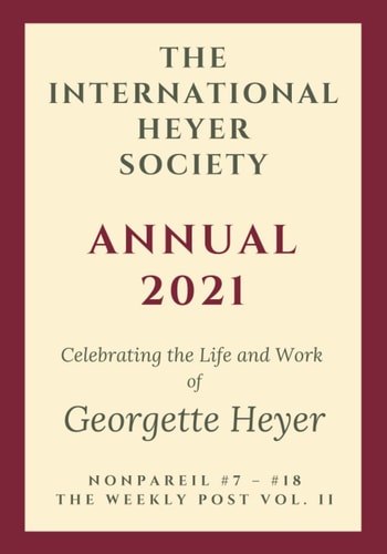 The International Heyer Society Annual 2021 Nonpareil #7 - #18 and the Weekly Post Vol. II