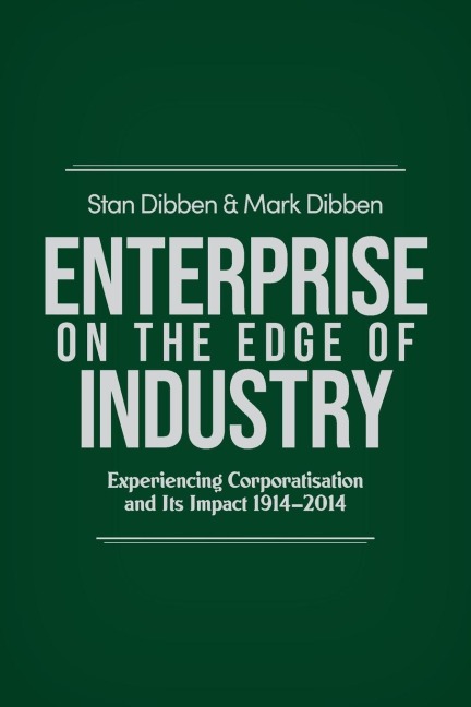 Enterprise on the Edge of Industry: Experiencing Corporatisation and Its Impact 1914-2014