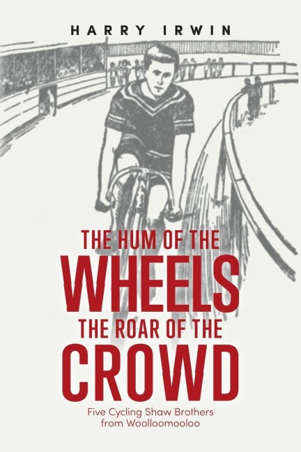 The Hum of the Wheels, The Roar of the Crowd: Five Cycling Shaw Brothers from Woolloomooloo