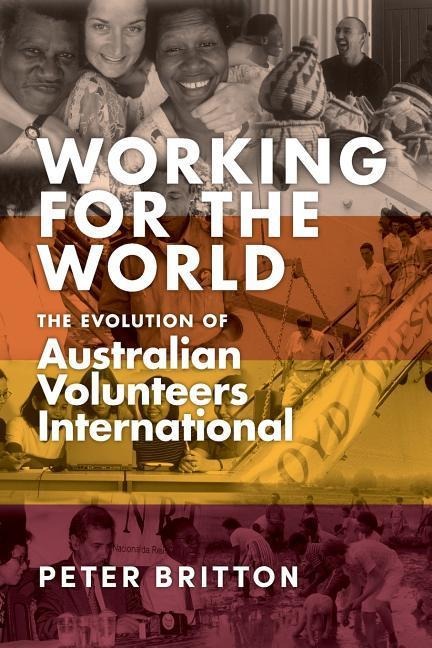 Working for the World: The Evolution of Australian Volunteers International