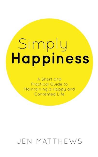 Simply Happiness: A Short and Practical Guide to Maintaining a Happy and Contented Life