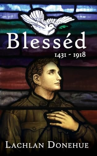 Blesséd 1431-1918 A Novel of the Great War