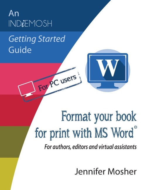 Format your book for print with MS Word®: For authors, editors and virtual assistants