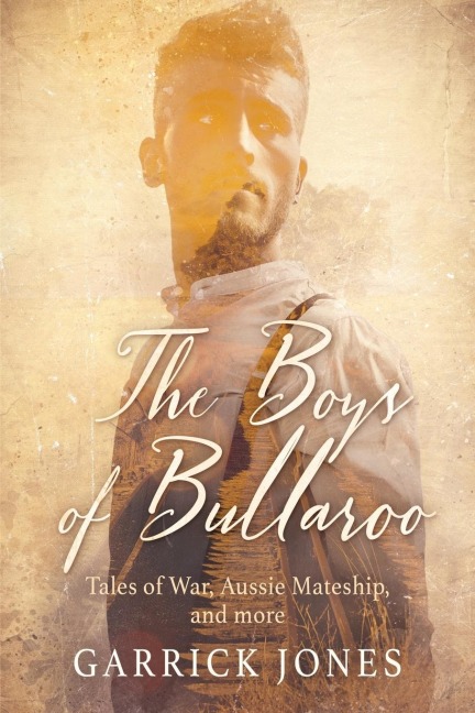 The Boys of Bullaroo: Tales of War, Aussie Mateship and more