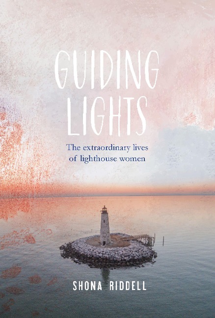 Guiding Lights: The Extraordinary Lives of Lighthouse Women