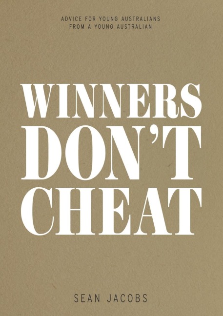 WINNERS DONT CHEAT: ADVICE FOR YOUNG AUSTRALIANS FROM A YOUNG AUSTRALIAN