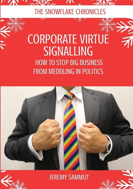 CORPORATE VIRTUE SIGNALLING: HOW TO STOP BIG BUSINESS FROM MEDDLING IN POLITICS