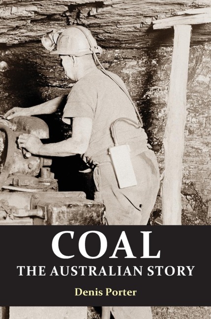 Coal: the Australian Story  : From convict mining to the birth of a world leader