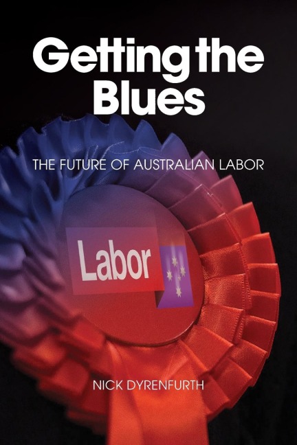 GETTING THE BLUES: THE FUTURE OF AUSTRALIAN LABOR