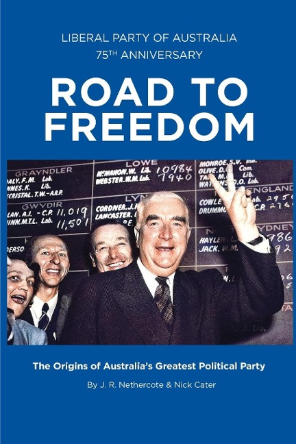 ROAD TO FREEDOM: The Origins of Australias Greatest Political Party