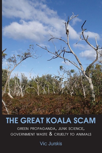 THE GREAT KOALA SCAM: Green Propaganda, Junk Science, Government Waste & Cruelty to Animals