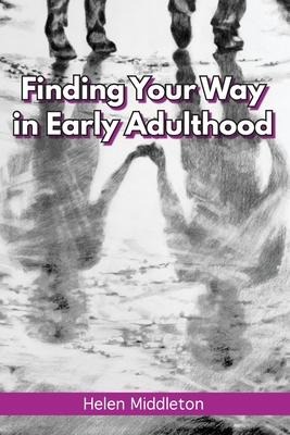 Finding Your Way in Early Adulthood: Working Out What You Want & Choosing How to Be