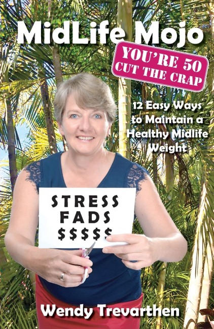 MidLife Mojo, Youre 50 Cut the Crap: 12 Easy Ways to Maintain a Healthy Midlife Weight