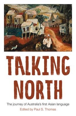 Talking North: The Journey of Australias First Asian Language
