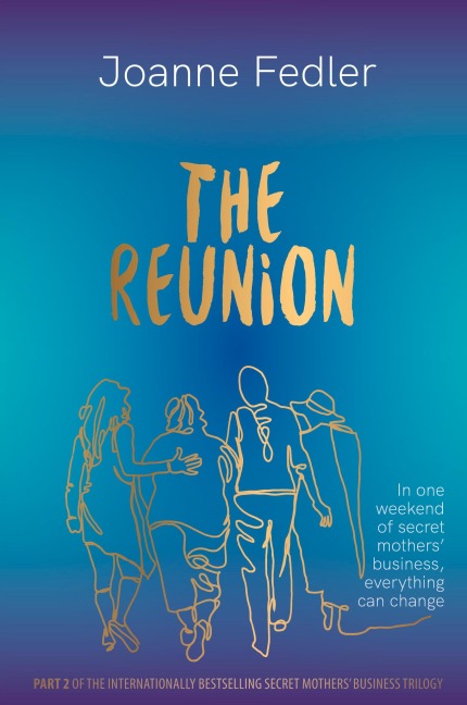 The Reunion: In one weekend of secret mothers business, everything can change