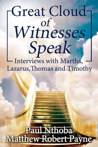 Great Cloud of Witnesses Speak Interviews with Martha, Lazarus, Thomas, and Timothy