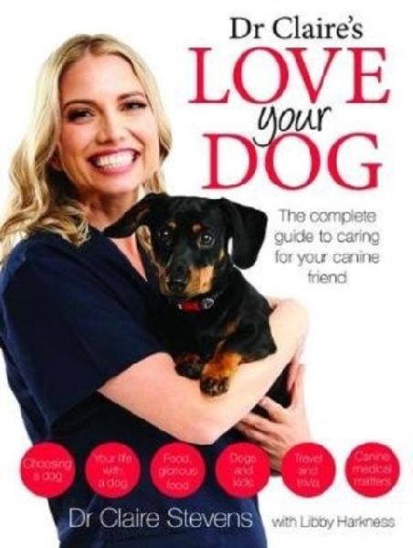 Dr Claires Love your Dog: The Complete Guide to Caring for Your Canine Friend