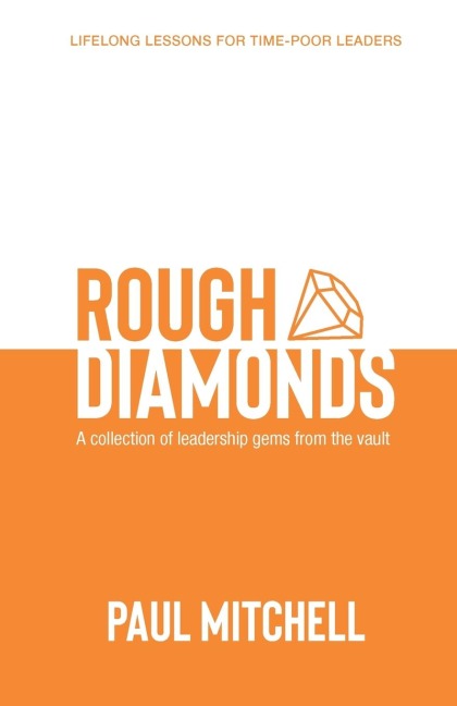 Rough Diamonds: A Collection of Leadership Gems from the Vault