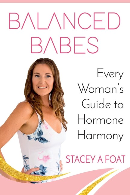 Balanced Babes: Every Womans Guide to Hormone Harmony