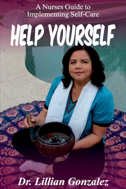 Help Yourself...: A Nurses Guide to Implementing Self-Care