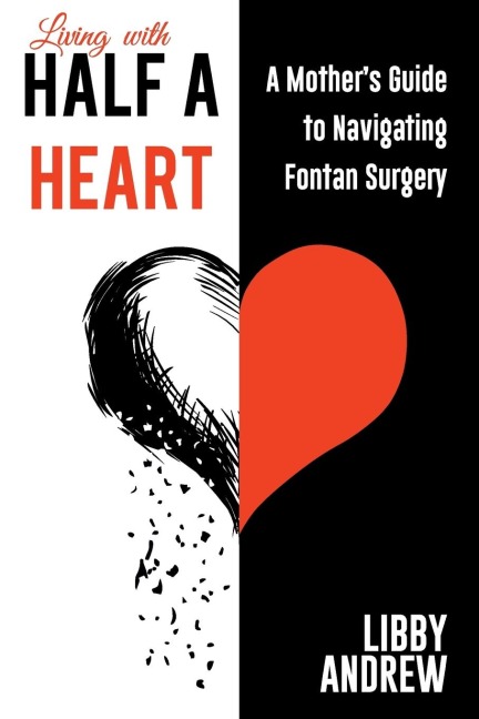 Living with HALF A HEART: A Mothers Guide to Navigating Fontan Surgery