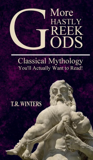 More Ghastly Greek Gods: Classical Mythology Youll Actually Want to Read!