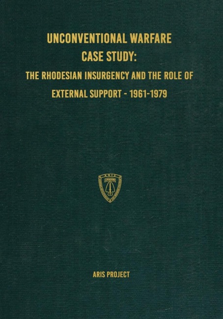 Unconventional Warfare Case Study: : The Rhodesian Insurgency and the Role of External Support - 1961-1979