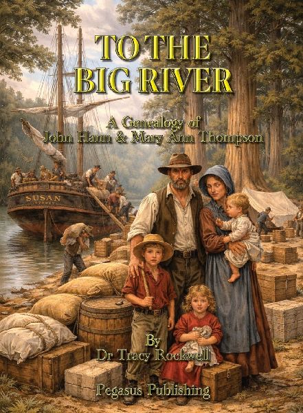 To The Big River: The Genealogy of John Hann & Mary Ann Thompson