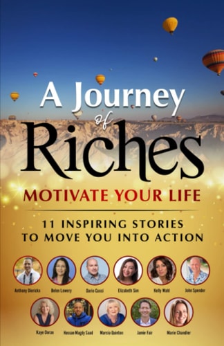 Motivate Your Life - 11 Inspiring Stories to Move You Into Action A Journey of Riches