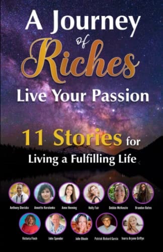 Live Your Passion - 11 Stories for Living a Fulfilling Life A Journey of Riches