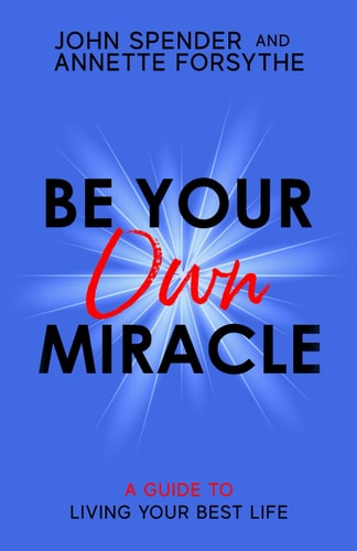 Be Your Own Miracle A Guide to Living Your Best Life