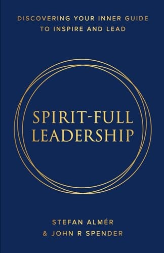 Spirit-Full Leadership Discovering Your Inner Guide to Inspire and Lead