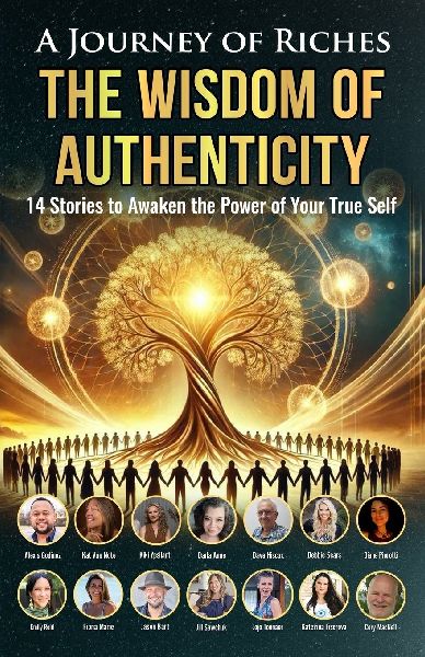 The Wisdom of Authenticity: A Journey of Riches: 14 Stories to Awaken the Power of Your True Self