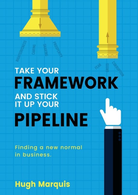 Take Your Framework And Stick It Up Your Pipeline: Finding a new normal in business