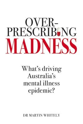 Overprescribing Madness: Whats Driving Australias Mental Health Epidemic