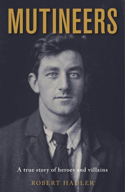 Mutineers: A True Story of Heroes and Villains