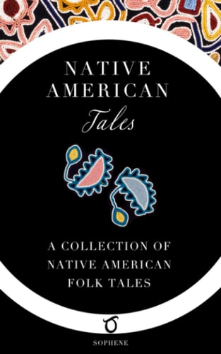 Native American Tales A Collection of Classic Native American Folk Tales
