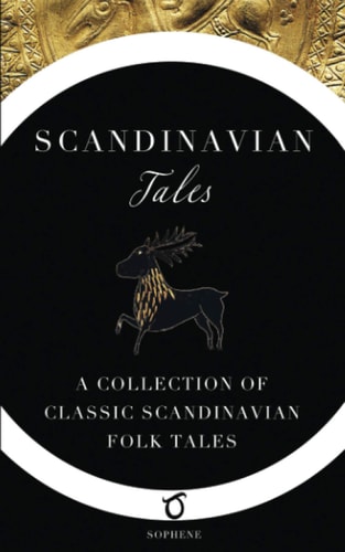 Scandinavian Tales A Collection of Classic Scandinavian Folk Tales