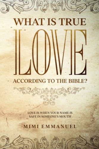What Is True Love According to the Bible? Love Is When Your Name Is Safe In Someone's Mouth