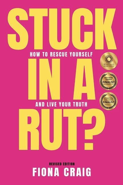 Stuck in a Rut: How to Rescue Yourself and Live Your Truth