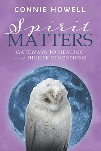 Spirit Matters Gateways to Healing and Higher Dimensions